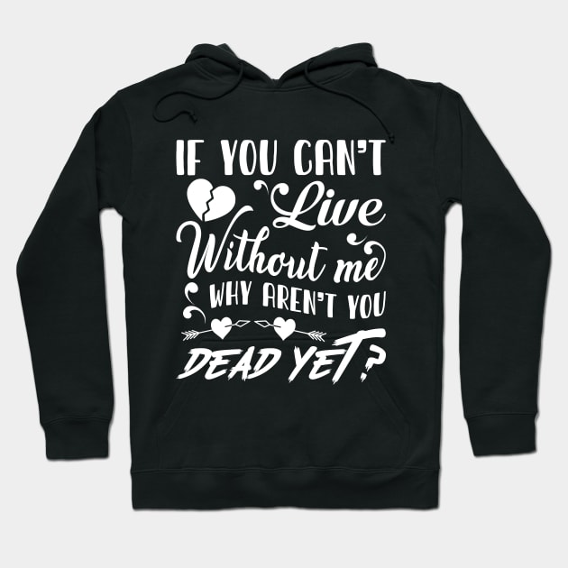 If you can't live without me Hoodie by Crazyavocado22